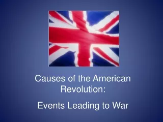 Causes of the American Revolution:  Events Leading to War