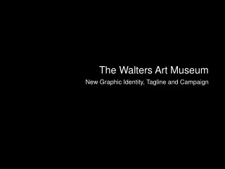 The Walters Art Museum New Graphic Identity, Tagline and Campaign
