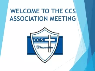 WELCOME TO THE CCS ASSOCIATION MEETING