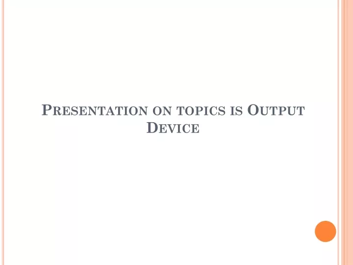 presentation on topics is output device