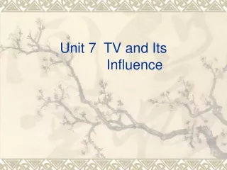 Unit 7  TV and Its              Influence