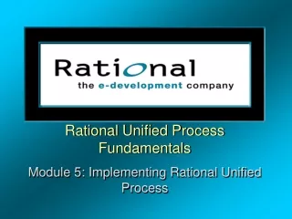 Rational Unified Process Fundamentals Module 5: Implementing Rational Unified Process