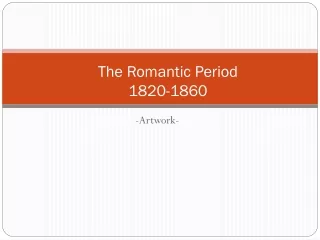 The Romantic Period 1820-1860