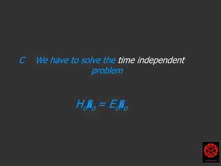 c we have to solve the time independent problem