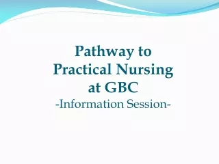 Pathway to  Practical Nursing at GBC -Information Session-