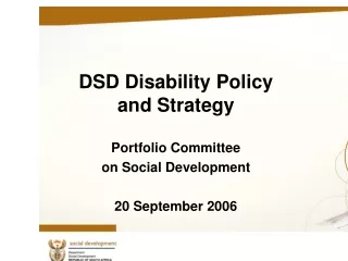 DSD Disability Policy and Strategy Portfolio Committee on Social Development   20 September 2006