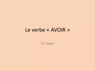 Le verbe « AVOIR »