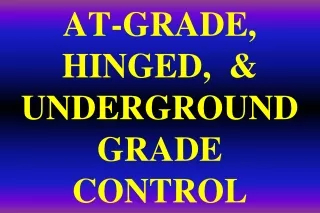AT-GRADE,  HINGED,  &amp;  UNDERGROUND   GRADE  CONTROL