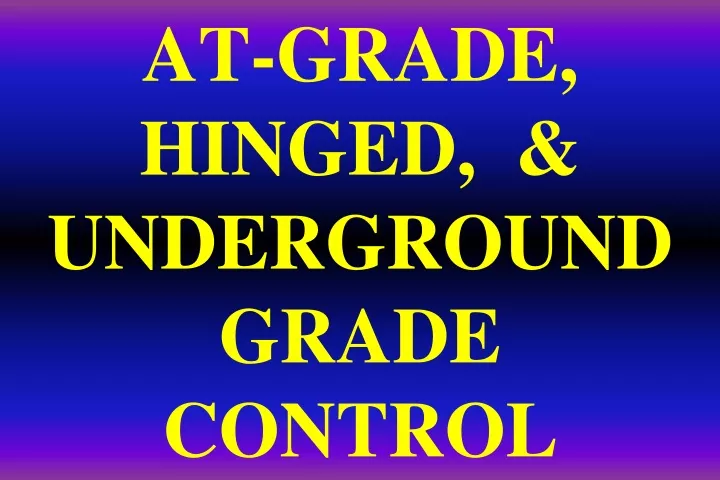 at grade hinged underground grade control