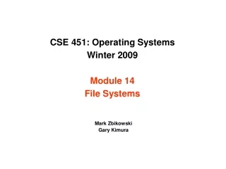 CSE 451: Operating Systems Winter 2009 Module 14 File Systems