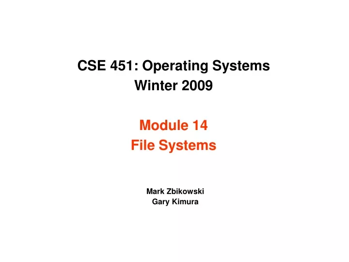 cse 451 operating systems winter 2009 module 14 file systems