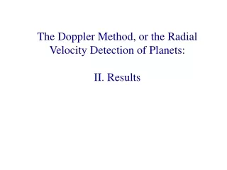 The Doppler Method, or the Radial Velocity Detection of Planets: II. Results