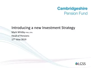Introducing a new Investment  S trategy Mark Whitby  FPMI, CPFA Head of Pensions 17 th  May 2019