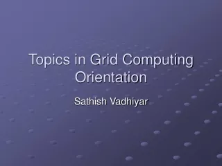 Topics in Grid Computing Orientation