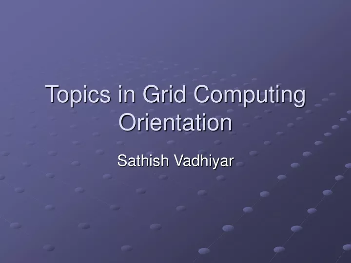 topics in grid computing orientation