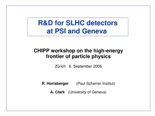 R&amp;D for SLHC detectors  at PSI and Geneva 