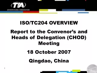 ISO/TC204 OVERVIEW Report to the Convenor’s and Heads of Delegation (CHOD) Meeting 18 October 2007
