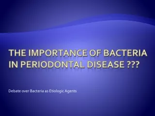 The Importance of Bacteria in Periodontal Disease ???