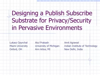 Designing a Publish Subscribe Substrate for Privacy/Security in Pervasive Environments
