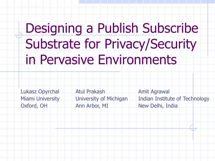 designing a publish subscribe substrate for privacy security in pervasive environments
