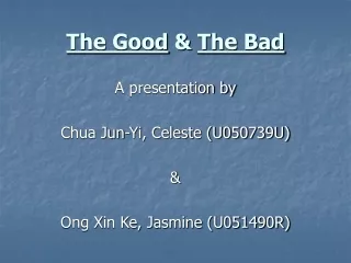 The Good  &amp;  The Bad