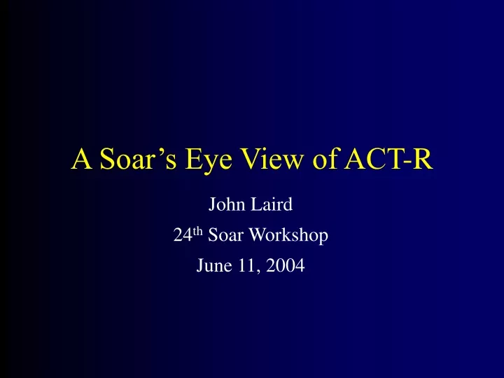 a soar s eye view of act r