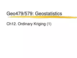 Geo479/579: Geostatistics Ch12. Ordinary Kriging (1)