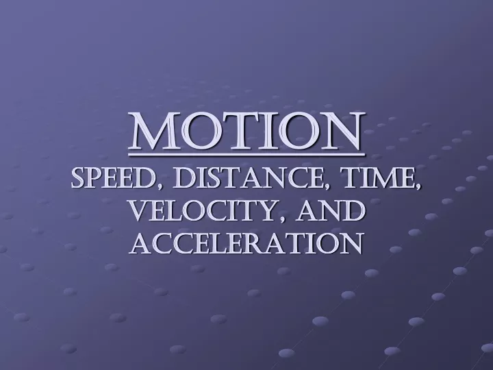motion speed distance time velocity and acceleration