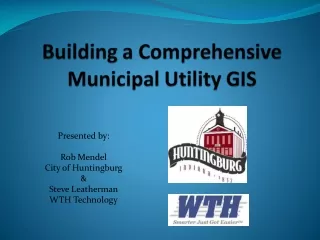 Presented by: Rob Mendel City of Huntingburg &amp; Steve Leatherman WTH Technology