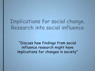 Implications for social change. Research into social influence