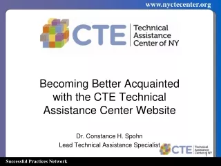 Becoming Better Acquainted with the CTE Technical Assistance Center Website Dr. Constance H. Spohn