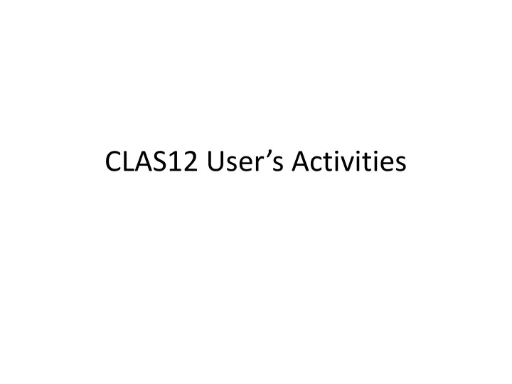 clas12 user s activities