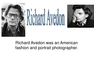 Richard Avedon was an American fashion and portrait photographer.