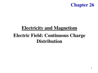 Electricity and Magnetism Electric Field: Continuous Charge Distribution