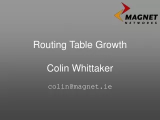 Routing Table Growth Colin Whittaker colin@magnet.ie