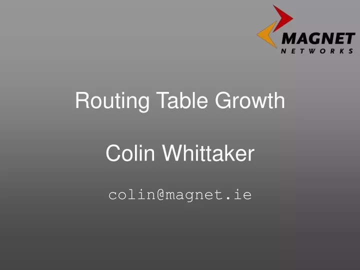 routing table growth colin whittaker colin@magnet