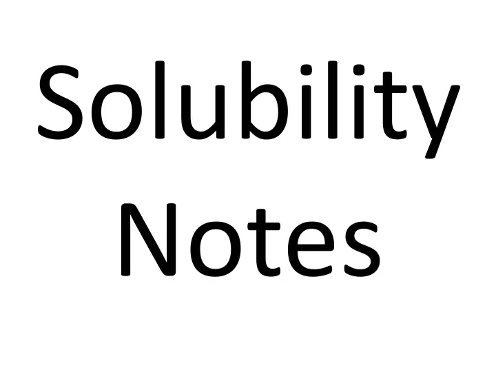 solubility notes