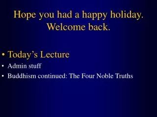 Hope you had a happy holiday. Welcome back.