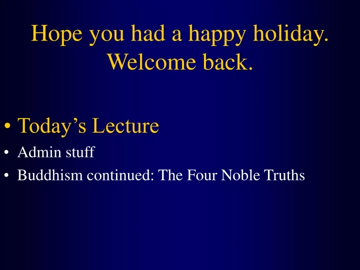 hope you had a happy holiday welcome back