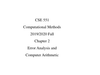 CSE 551  Computational Methods 2019/2020 Fall Chapter 2 Error Analysis and  Computer Arithmetic
