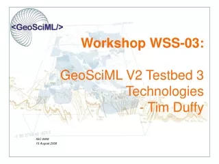 Workshop WSS-03: GeoSciML V2 Testbed 3 Technologies - Tim Duffy