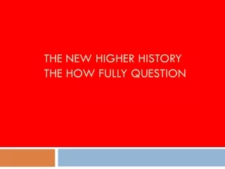 The new Higher History THE HOW FULLY QUESTION