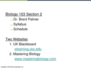 Biology 103 Section 2 Dr. Brent Palmer		 Syllabus Schedule Two Websites 1. UK Blackboard
