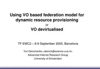Using VO based federation model for dynamic resource provisioning  or VO devirtualised