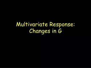 Multivariate Response: Changes in G