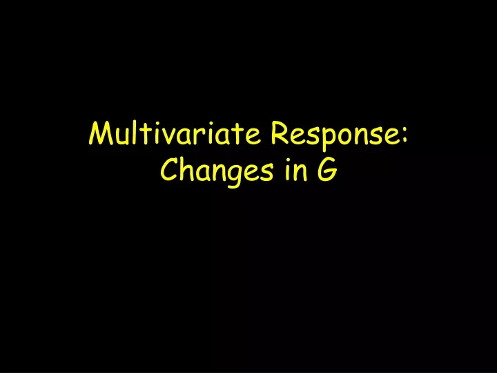 multivariate response changes in g