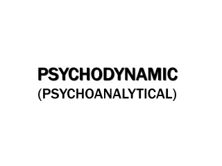 PSYCHODYNAMIC (PSYCHOANALYTICAL)