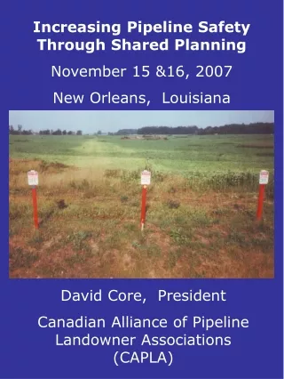 Increasing Pipeline Safety Through Shared Planning November 15 &amp;16, 2007 New Orleans,  Louisiana