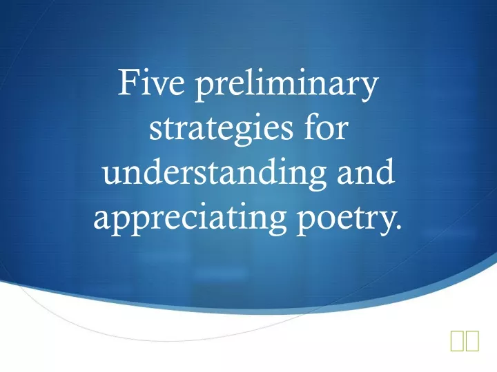 five preliminary strategies for understanding and appreciating poetry
