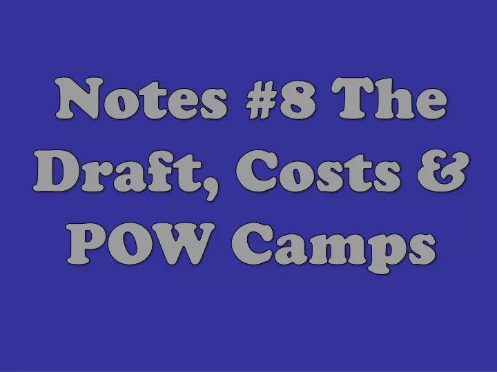 notes 8 the draft costs pow camps